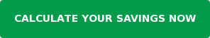 CALCULATE YOUR SAVINGS NOW